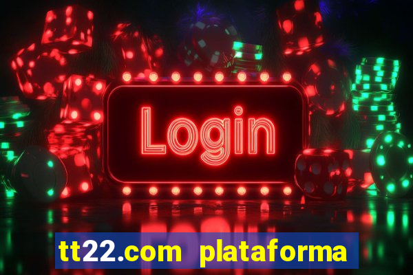 tt22.com plataforma de jogos